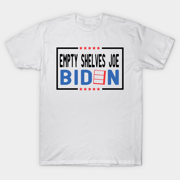 empty shelves joe biden Empty Shelves Joe Biden Funny TShirt